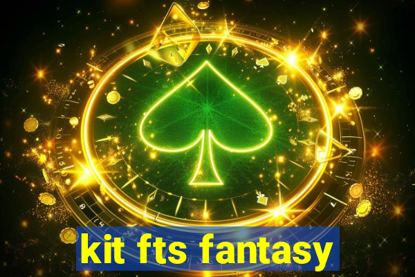 kit fts fantasy