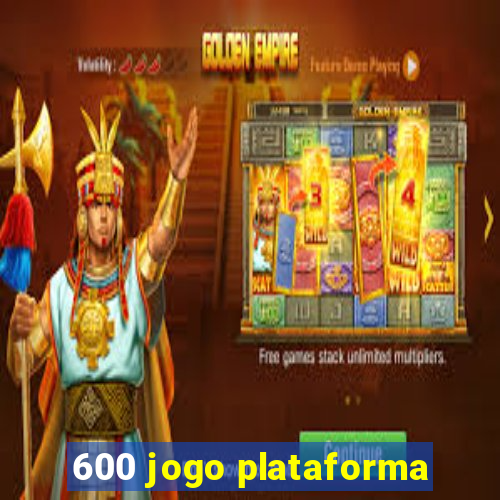 600 jogo plataforma