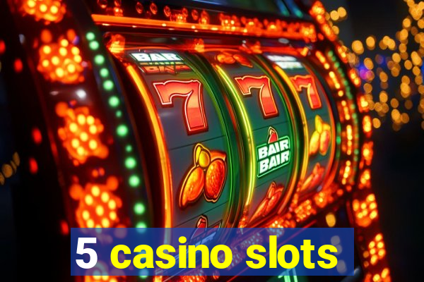 5 casino slots