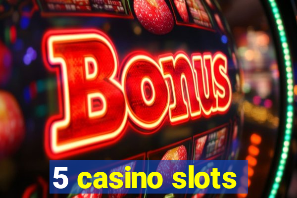 5 casino slots