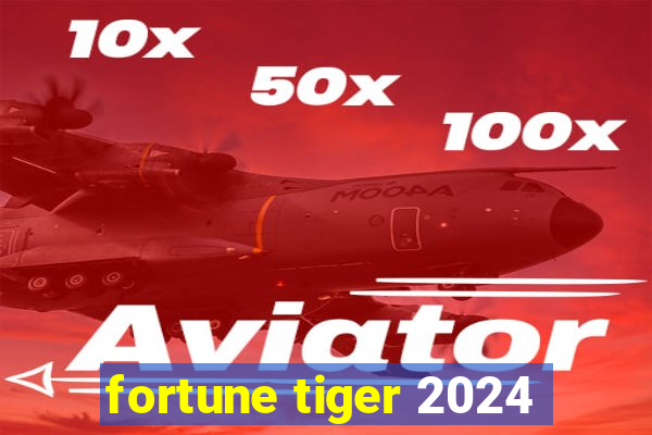 fortune tiger 2024