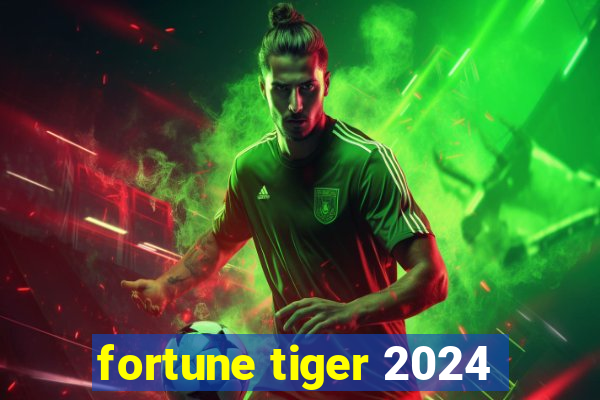 fortune tiger 2024