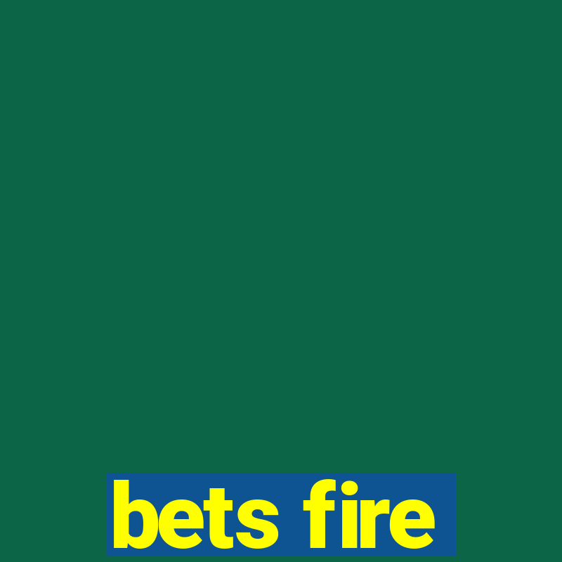 bets fire