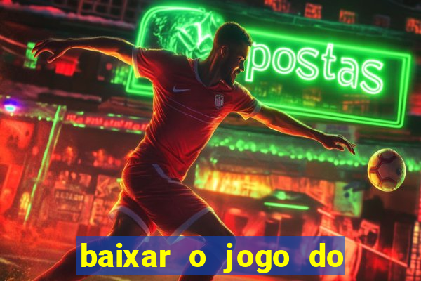 baixar o jogo do tigrinho que ganha dinheiro