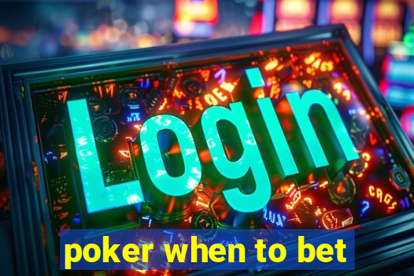 poker when to bet