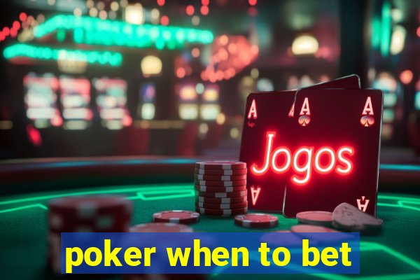 poker when to bet