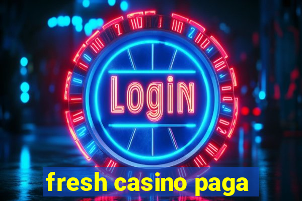 fresh casino paga