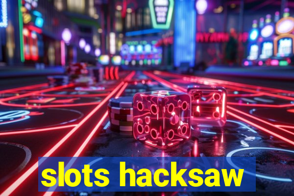 slots hacksaw