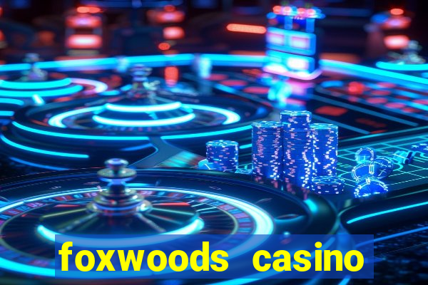 foxwoods casino resort connecticut