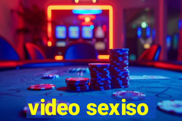 video sexiso