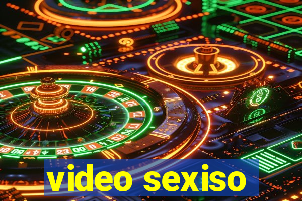 video sexiso