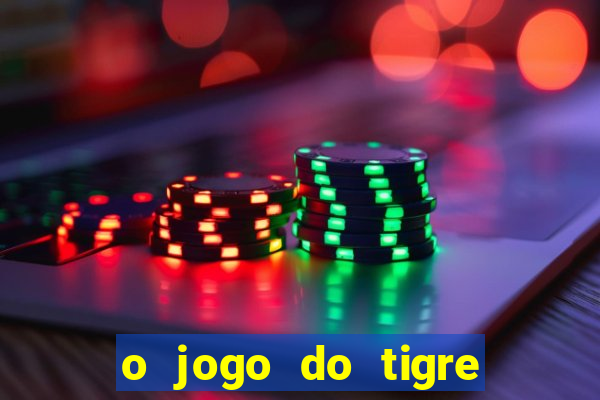 o jogo do tigre da dinheiro mesmo