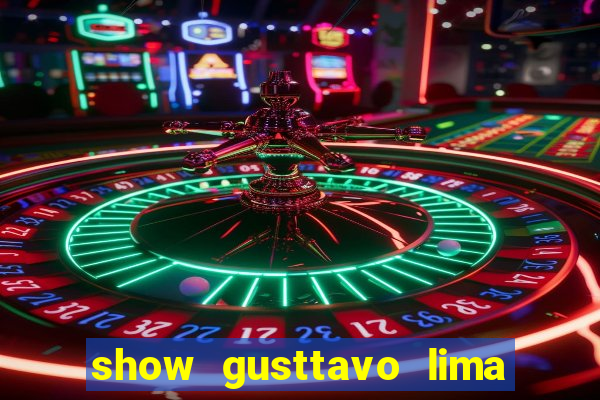 show gusttavo lima porto alegre 2024