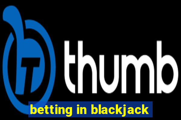 betting in blackjack