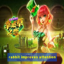 rabbit improves attention