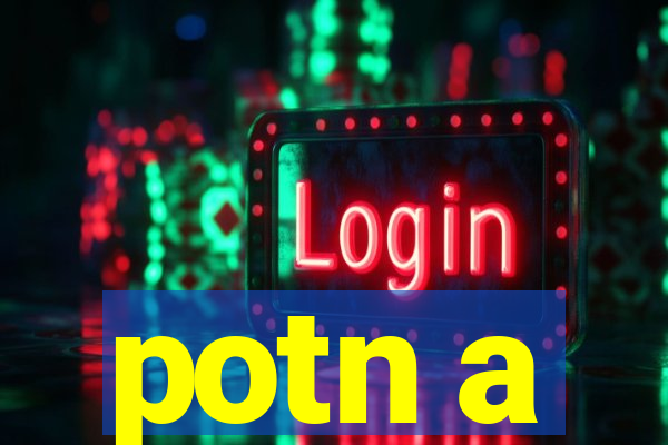 potn a