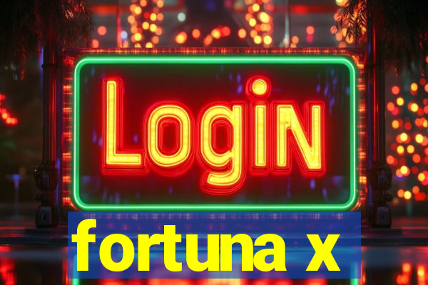 fortuna x