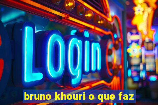 bruno khouri o que faz