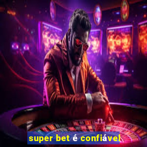 super bet é confiável