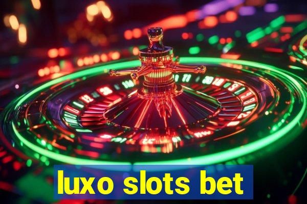 luxo slots bet