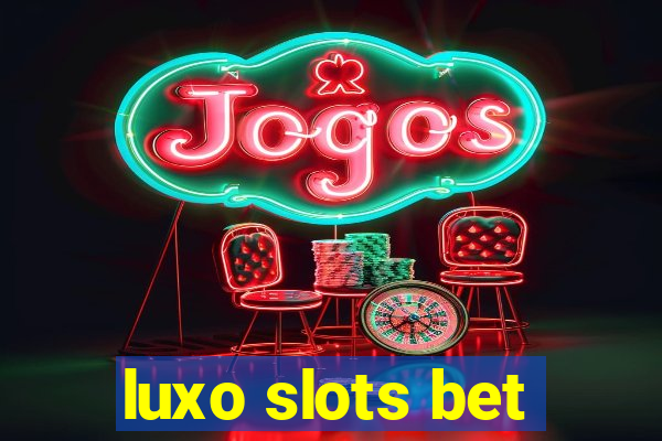 luxo slots bet