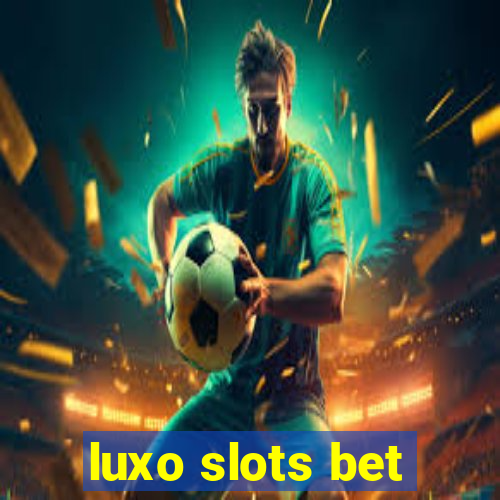 luxo slots bet