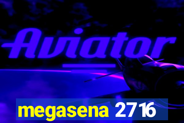 megasena 2716