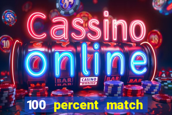 100 percent match casino bonus