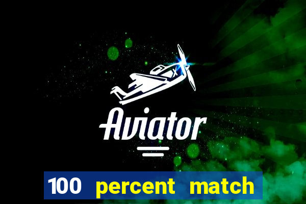 100 percent match casino bonus