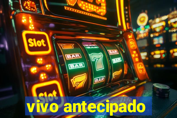 vivo antecipado