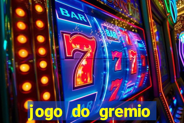 jogo do gremio hoje ao vivo onde assistir