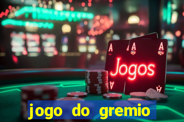 jogo do gremio hoje ao vivo onde assistir