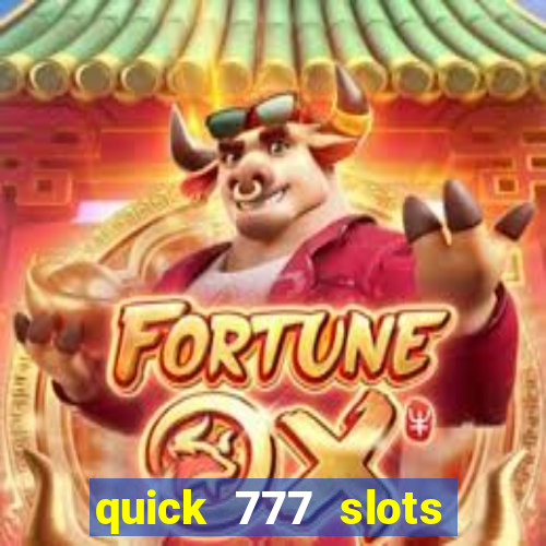 quick 777 slots casino games