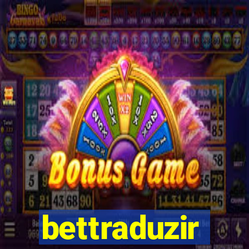 bettraduzir