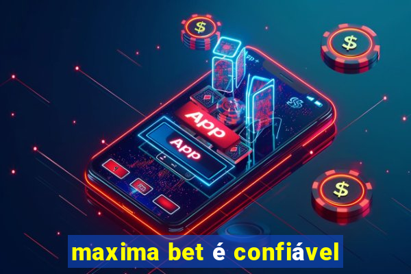 maxima bet é confiável