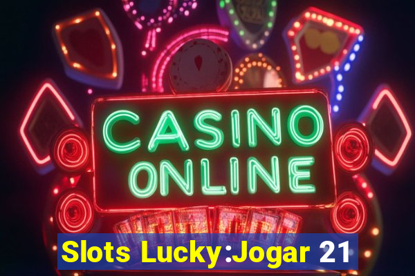 Slots Lucky:Jogar 21