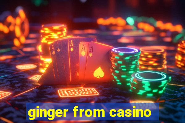 ginger from casino