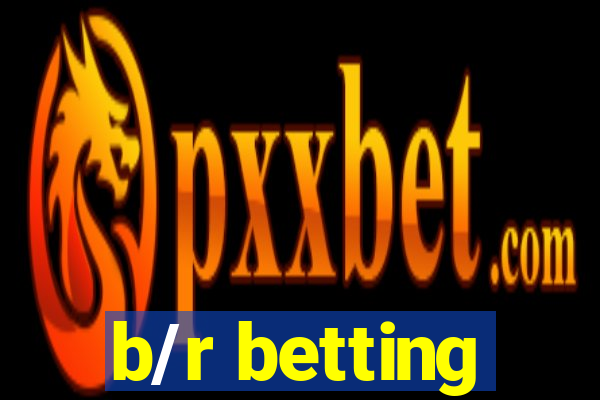 b/r betting