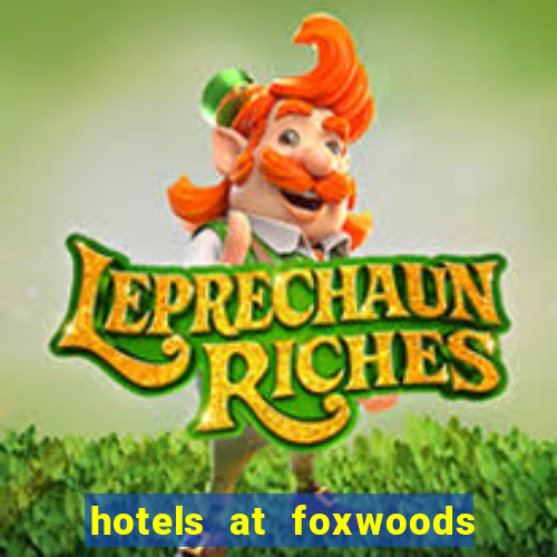 hotels at foxwoods casino ct