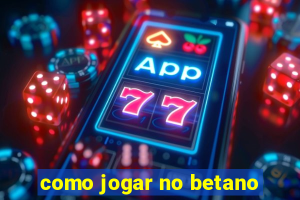 como jogar no betano