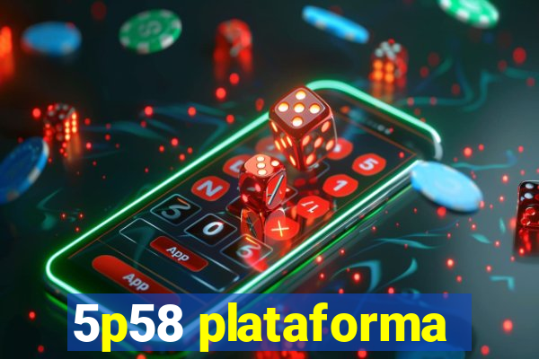 5p58 plataforma