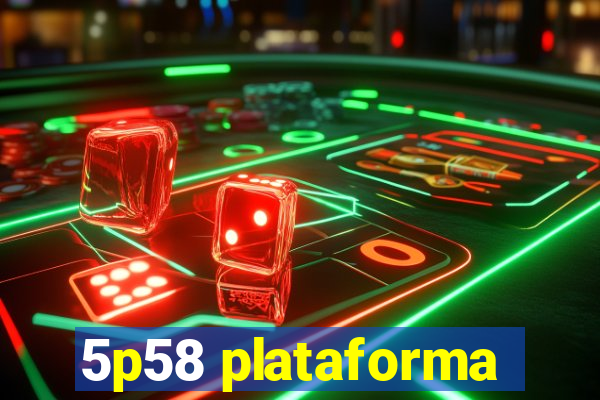 5p58 plataforma