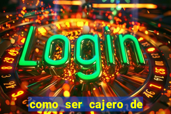 como ser cajero de casino online bet365