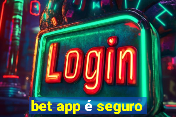 bet app é seguro