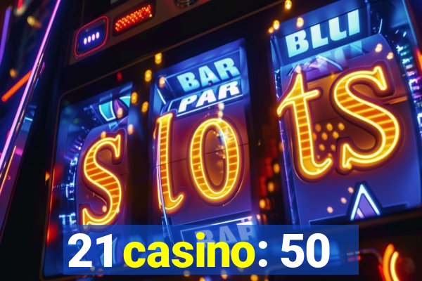 21 casino: 50