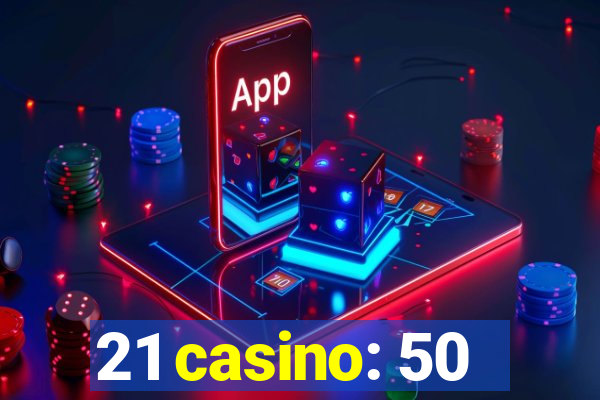 21 casino: 50