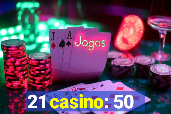 21 casino: 50