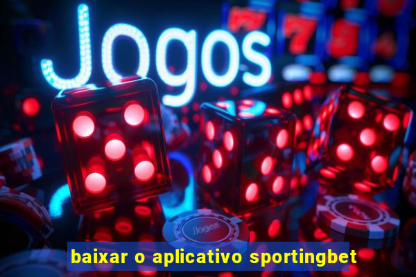 baixar o aplicativo sportingbet