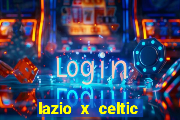 lazio x celtic onde assistir