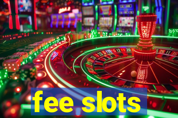 fee slots